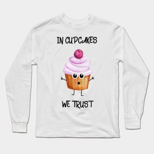 In Cupcakes We Trust Long Sleeve T-Shirt